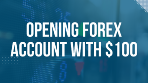 Opening Forex Account With $100
